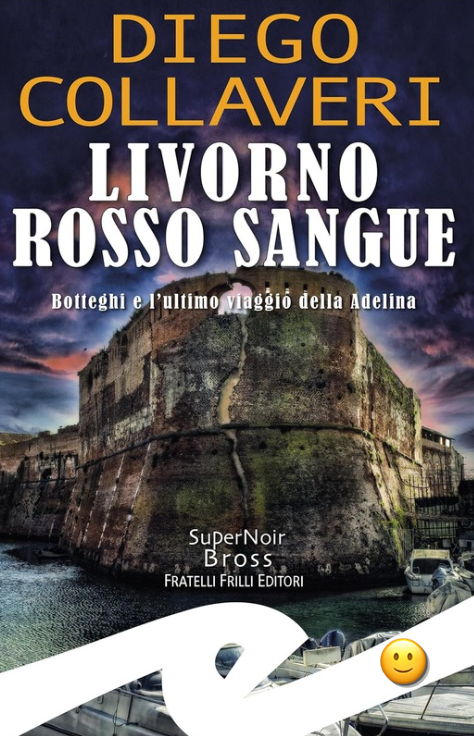 Livorno rosso sangue. Botteghi e l'ultimo viaggio della Adelina. di Diego Collaveri