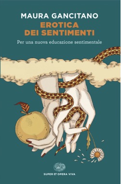 Erotica dei sentimenti. Per una nuova educazione sentimentale di Maura Gancitano - Abbiamo letto - ilRecensore.it