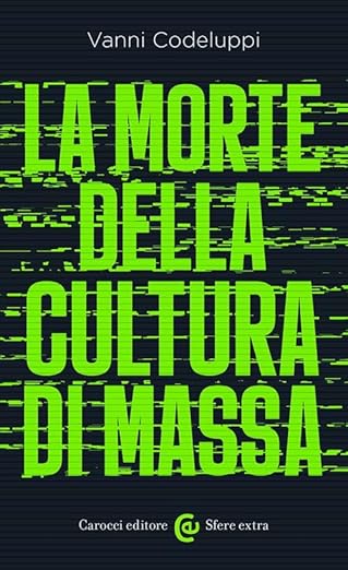 La morte della cultura di massa di Vanni Codeluppi -ilPensatore - ilRecensore.it